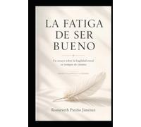 La Fatiga de ser Bueno: Un ensayo sobre la fragilidad moral en tiempos de cinismo