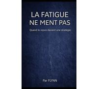 La fatigue ne ment pas: Quand le repos devient une stratégie (PROTOCOLES)