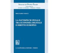 La fattispecie penale tra economia digitale e diritto europeo (Itinerari di diritto penale. Monografie)