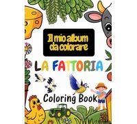 LA FATTORIA ALBUM DA COLORARE: GLI ANIMALI DELLA FATTORIA E MOLTO ALTRO!