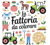 La Fattoria da Colorare:: Libro da colorare rilassante per bambini piccoli e adulti con animali della fattoria: mucche, cavalli, galline, conigli e altri amici da scoprire!
