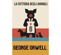 La fattoria degli animali - Nuova traduzione moderna commentata: Versione integrale in italiano contemporaneo con analisi critica e lettura sociologica