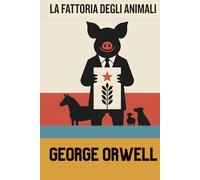 La fattoria degli animali - Nuova traduzione moderna commentata: Versione integrale in italiano contemporaneo con analisi critica e lettura sociologica