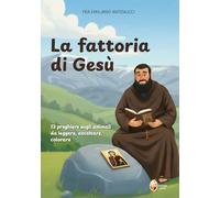 La fattoria di Gesù. 13 preghiere sugli animali, da leggere, ascoltare e colorare
