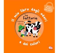 La fattoria. Il mio libro degli odori e dei colori. Ediz. a colori (Libri profumati)