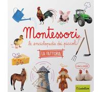 La fattoria. Montessori. Le enciclopedie dei piccoli. Ediz. a colori