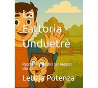 La Fattoria Unduetrè: Racconti fantastici per ragazzi: 1 (Racconti divertenti per ragazzi)