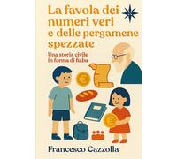 LA FAVOLA DEI NUMERI VERI E DELLE PERGAMENE SPEZZATE: Una storia civile in forma di fiaba