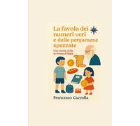 LA FAVOLA DEI NUMERI VERI E DELLE PERGAMENE SPEZZATE: Una storia civile in forma di fiaba