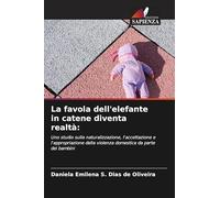 La favola dell'elefante in catene diventa realtà:: Uno studio sulla naturalizzazione, l'accettazione e l'appropriazione della violenza domestica da parte dei bambini