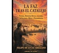 La faz tras el catalejo: Poemas, historias breves, leyendas, reflexiones, mitos y pensamientos