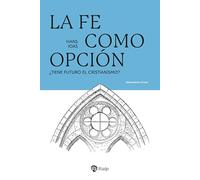 La fe como opción: ¿Tiene futuro el cristianismo? (Pensamiento Actual)
