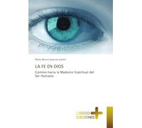 La Fe En Dios: Camino hacia la Madurez Espiritual del Ser Humano
