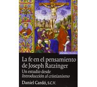 La fe en el pensamiento de Joseph Ratzinger: un estudio desde introducción al cristianismo (Astrolabio religión)