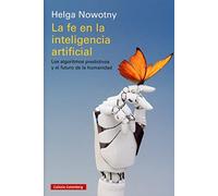 La fe en la inteligencia artificial: Los algoritmos predictivos y el futuro de la humanidad (Ensayo)