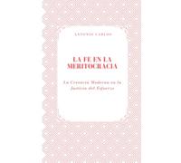 La Fe en la Meritocracia: La Creencia Moderna en la Justicia del Esfuerzo (Política, verdad y el colapso de las estructuras simbólicas)