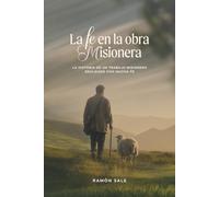 La fe en la obra misionera: La historia de un trabajo misionero realizado con mucha fe