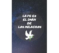 LA FE ES EL IMÁN DE LOS MILAGROS: Agenda con Versículos de la biblia, Un bello libro de Tareas diarias, El mejor regalo para las personas que desean estar motivadas con Dios.