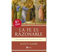 La fe es razonable: Cómo comprender, explicar y defender la fe católica (Religión. Fuera de Colección)