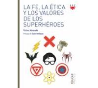 La Fe La Etica Y Los Valores De Los Superhéroes