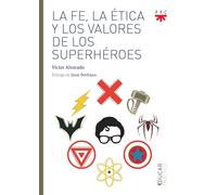 LA FE, LA ETICA Y LOS VALORES DE LOS SUPERHÉROES (Educar Práctico)