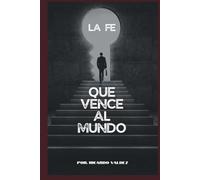 LA FE QUE VENCE AL MUNDO