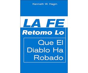 La Fe Retoma Lo Que El Diablo Ha Robado (Faith Takes Back What the Devil's Stolen)