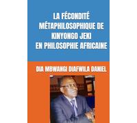 LA FÉCONDITÉ MÉTAPHILOSOPHIQUE DE KINYONGO JEKI EN PHILOSOPHIE AFRICAINE (DIA - DEVELOPPEMENT INTEGRAL DE L’AFRIQUE)