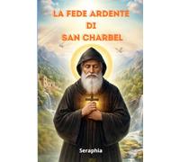 LA FEDE ARDENTE DI SAN CHARBEL Imparerai il valore del silenzio, della sofferenza offerta, della fiducia assoluta nella volontà di Dio, e come vivere una vita di santità anche nella quotidianità.