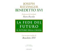 La fede del futuro. Il futuro della Chiesa (Joseph Ratzinger. Testi scelti)