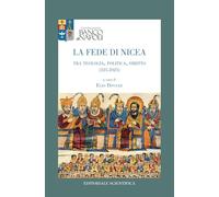 La fede di Nicea. Tra teologia, politica, diritto (325-2025)
