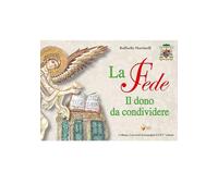 La fede. Il dono da condividere (Catechesi in immagini)