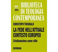 La fede nell’attuale contesto europeo. Cristianesimo come stile (Biblioteca di teologia contemporanea)