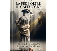 La fede oltre il cappuccio. La luce della Bibbia tra le ombre della tradizione