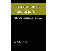 La fede senza mediazioni: Oltre la religione e i sistemi (NUEVA TEOLOGÍA CRISTIANA)