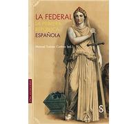 La Federal: La primera República española (Sílex Universidad Historia)