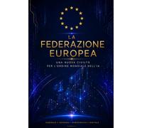 La Federazione Europea: Una nuova civiltà per l'ordine mondiale dell'IA