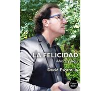 LA FELICIDAD Ahora y Aquí