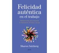 Felicidad auténtica en el trabajo: Meditaciones para alcanzar la realización, el éxito y la paz (Autoayuda y superación)