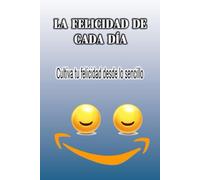 LA FELICIDAD DE CADA DÍA: Cultiva tu felicidad desde lo sencillo