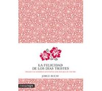 La Felicidad De Los Dias Tristes