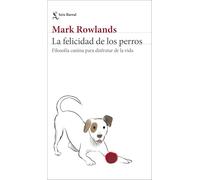 La felicidad de los perros: Filosofía canina para disfrutar de la vida (Los Tres Mundos)