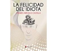 La Felicidad Del Idiota