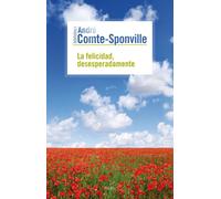 La felicidad, desesperadamente (Biblioteca André Comte-Sponville)
