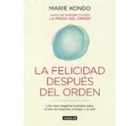 La felicidad después del orden (La magia del orden 2): Una clase magistral ilustrada sobre el arte de organizar el hogar y la vida (Inspiración y creatividad)