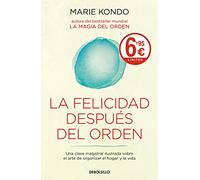 La felicidad después del orden (La magia del orden 2): Una clase magistral ilustrada sobre el arte de organizar el hogar y la vida