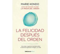 La felicidad después del orden (La magia del orden 2): Una clase magistral ilustrada sobre el arte de organizar el hogar y la vida
