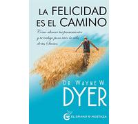 La felicidad es el camino: Cómo alinear tus pensamientos y tu trabajo para vivir la vida de tus sueños. (SIN COLECCION)