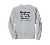 La felicidad es estar casado con alguien guatemalteco Sudadera