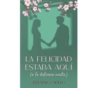 La felicidad estaba aquí (a la distancia exacta)